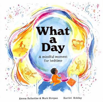 Paperback What a Day: A Mindful Moment For Bedtime Book