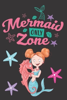 Mermaid Only Zone: Awesome Mermaid Gifts for Her: Funny Black Blue and Pink Mermaid Journal for Women and Girls (Cute Mermaid Seahorse Sea Stars)