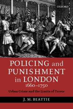 Policing and Punishment in London 1660-1750: Urban Crime and the Limits of Terror