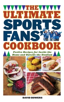 Paperback The Ultimate Sports Fans' Cookbook: Festive Recipes for Inside the Home and Outside the Stadium Book