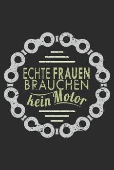 Paperback echte frauen brauchen kein motor: A5 110 Seiten Punkteraster I Notizbuch I Tagebuch I Notizen I Planer I Geschenk Idee f?r Radfahrer, Mountainbike, MT [German] Book