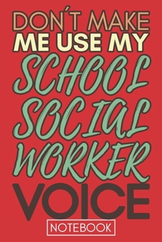 Paperback Don't Make Me Use My School Social Worker Voice: Funny Office Notebook/Journal For Women/Men/Coworkers/Boss/Business Woman/Funny office work desk humo Book