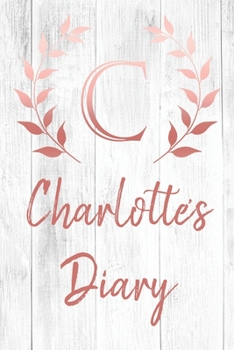 Charlotte's Diary: Personalized Diary for Charlotte / Journal / Notebook - C Monogram Initial & Name - Great Christmas or Birthday Gift