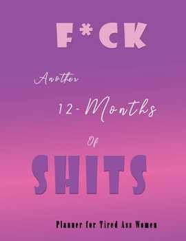 F*ck! Another 12 Months of Shit Planner for Tired Ass Women: Nifty 1 year (Jan to Dec 2020) Jumbo Grid Calendar Organizer Academic | Monthly Weekly ... Inspirational Quotes | Lavender Pink Gradient
