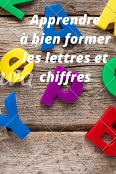 Paperback Apprendre à bien former les lettres et chiffres [French] Book