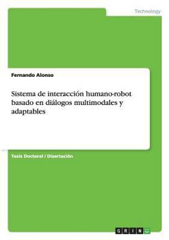 Paperback Sistema de interacción humano-robot basado en diálogos multimodales y adaptables [Spanish] Book