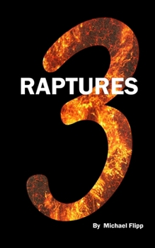 Paperback 3 Raptures: Proof of a Pre Trib Rapture, A Post Trib Rapture and a Post Millennium Rapture Book