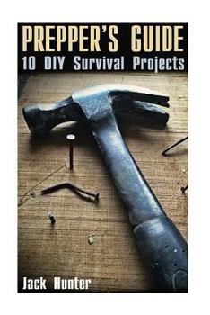 Paperback Prepper's Guide: 10 DIY Survival Projects: (Prepping, Prepper's Guide) Book