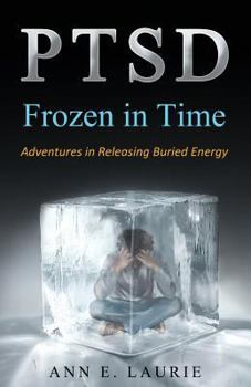 Paperback Ptsd: Frozen in Time: Adventures in Releasing Buried Energy Book