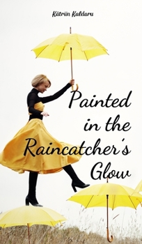 Hardcover Painted in the Raincatcher's Glow Book