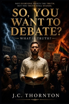 Paperback So, You Want To Debate?: What Is Truth? Book