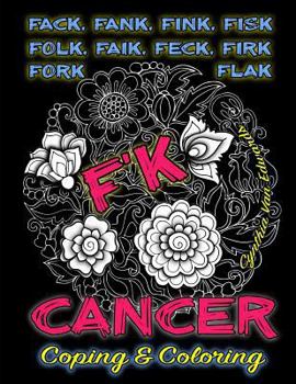 Paperback F'k Cancer - Coping & Coloring: The Adult Coloring Book Full of Stress-Relieving Coloring Pages to Support Cancer Survivors & Cancer Awareness because Book