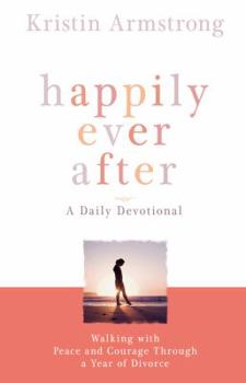 Paperback Happily Ever After: Walking with Peace and Courage Through a Year of Divorce Book