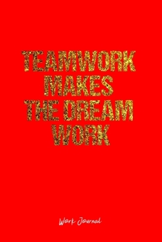 Work Journal: Dot Grid Journal -Teamwork Makes The Dream Work - Red Lined Diary, Planner, Gratitude, Writing, Travel, Goal, Bullet Notebook - 6x9 120 page