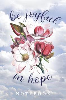 Paperback Be Joyful in Hope Notebook: Inspirational 6 x 9 Notebook with Scripture Verses Book