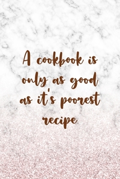 A Cookbook Is Only As Good As It's Poorest Recipe: All Purpose 6x9" Blank Lined Notebook Journal Way Better Than A Card Trendy Unique Gift Marble White Pink Cooking