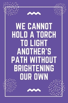 We cannot hold a torch to light another's path without brightening our own: Best Teacher Notebook | Best Gift For Teacher | Lined Journal 6" x 9"