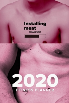 Installing Meat - Please Wait - 2020 Fitness Planner: Yearly And Weekly Organizer & Gym Diary