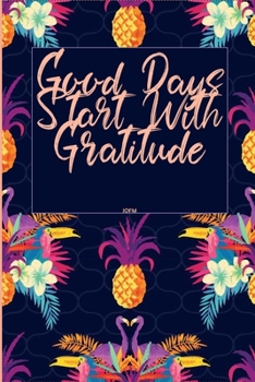 Paperback Good Days Start With Gratitude: A 30 days Guide To Cultivate An Attitude Of Gratitude: Gratitude Journal: The 30-Day Gratitude Journal A Mindful Pract Book