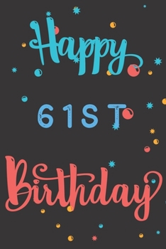 Paperback Happy 61st Birthday: 61st Birthday Gift / Birthday Journal / Notebook / Diary / Unique Greeting & Birthday Card Alternative Book