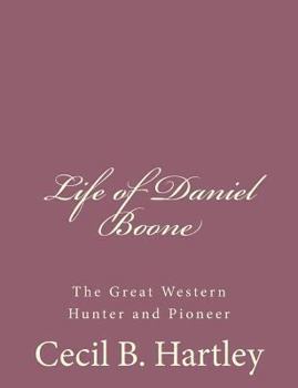 Paperback Life of Daniel Boone: The Great Western Hunter and Pioneer Book