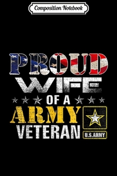 Composition Notebook: Proud Wife Of A Army Veteran American Flag Military Gift  Journal/Notebook Blank Lined Ruled 6x9 100 Pages