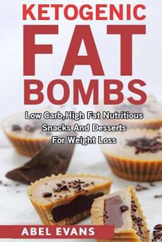 Paperback Ketogenic Fat Bombs: Low Carb, High Fat Nutritious Snacks and Desserts for Weight Loss (Delicious Low Carb, High Fat Recipes) Book