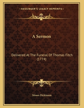 Paperback A Sermon: Delivered At The Funeral Of Thomas Fitch (1774) Book