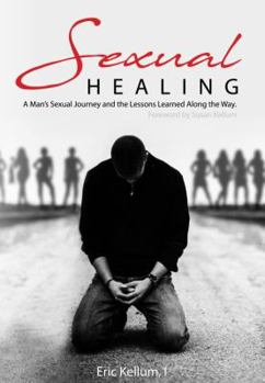 Perfect Paperback Sexual Healing: A Man's Sexual Journey and the Lessons Learned Along the Way Book