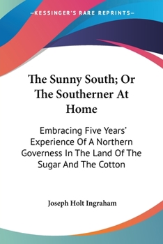 Paperback The Sunny South; Or The Southerner At Home: Embracing Five Years' Experience Of A Northern Governess In The Land Of The Sugar And The Cotton Book