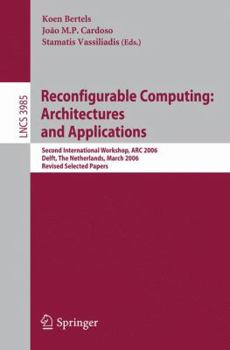 Paperback Reconfigurable Computing: Architectures and Applications: Second International Workshop, ARC 2006, Delft, the Netherlands, March 1-3, 2006 Revised Sel Book