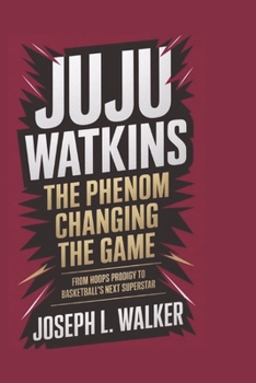 Paperback Juju Watkins: The Phenom Changing the Game: From Hoops Prodigy to Basketball's Next Superstar Book