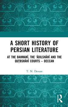 Paperback A Short History of Persian Literature: At the Bahman&#299;, the '&#256;dilsh&#257;h&#299; And the Qutbsh&#257;h&#299; Courts - Deccan Book