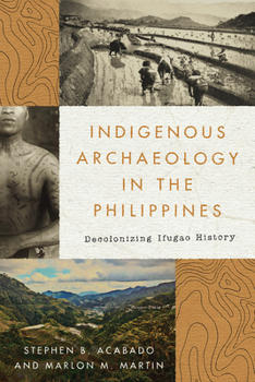 Paperback Indigenous Archaeology in the Philippines: Decolonizing Ifugao History Book