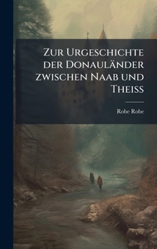 Hardcover Zur Urgeschichte der Donauländer zwischen Naab und Theiss [German] Book