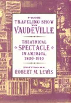 Paperback From Traveling Show to Vaudeville: Theatrical Spectacle in America, 1830-1910 Book