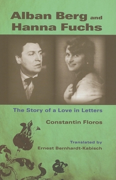 Hardcover Alban Berg and Hanna Fuchs: The Story of a Love in Letters Book