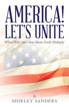 Paperback America! Let's Unite: When Wise Men Stay Silent, Fools Multiply Book
