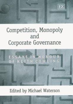 Hardcover Competition, Monopoly and Corporate Governance: Essays in Honour of Keith Cowling Book