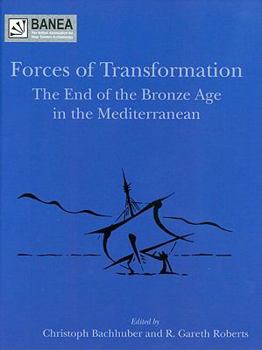 Forces of Transformation: The End of the Bronze Age in the Mediterranean (BANEA Monograph)