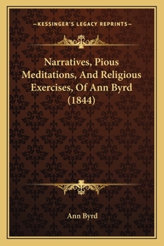 Paperback Narratives, Pious Meditations, And Religious Exercises, Of Ann Byrd (1844) Book