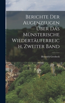 Hardcover Berichte Der Augenzeugen Über Das Münsterische Wiedertäuferreich, Zweiter Band [German] Book