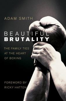 Paperback Beautiful Brutality: The Family Ties at the Heart of Boxing Book
