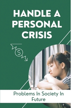 Paperback Handle A Personal Crisis: Problems In Society In Future: How To Manage A Crisis Book