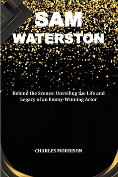 Paperback Sam Waterston: Behind the Scenes: Unveiling the Life and Legacy of an Emmy-Winning Actor Book