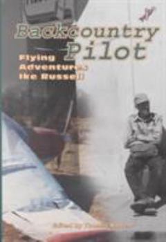 Hardcover Backcountry Pilot: Flying Adventures with Ike Russell Book