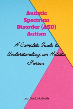 Paperback Autism spectrum disorder (ASD) Autism: A Complete Guide to Understanding an Autistic Person Book