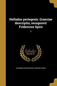 Paperback Hellados periegesis. Graeciae descriptio; recognovit Fridericus Spiro; 3 [Greek] Book