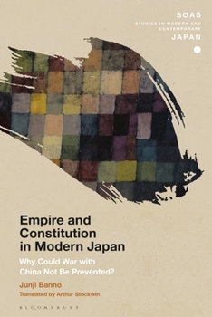Hardcover Empire and Constitution in Modern Japan: Why Could War with China Not Be Prevented? Book