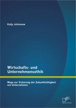 Paperback Wirtschafts- und Unternehmensethik: Wege zur Sicherung der Zukunftsfähigkeit von Unternehmen [German] Book